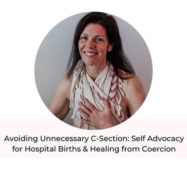 Avoiding Unnecessary C-Section: Self Advocacy for Hospital Births and Healing from Coercion