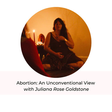 Abortion: An Unconventional View with Juliana Rose Goldstone