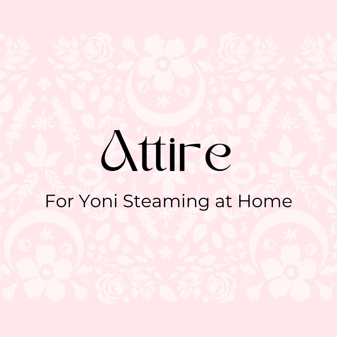 Attire: What to where when yoni steaming at home by Kitara love
