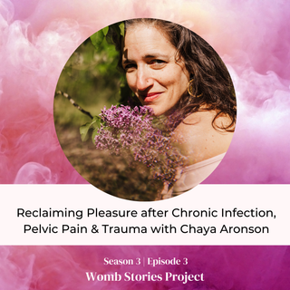 Reclaiming Pleasure after Chronic Infection, Pelvic Pain & Trauma