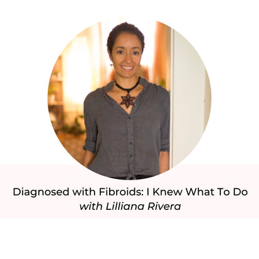 Diagnosed with Fibroids: I Knew What To Do